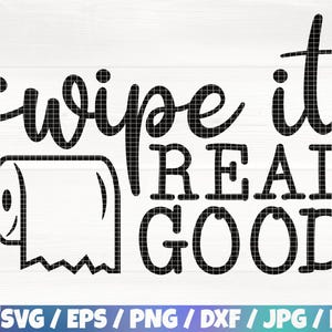 Wipe It Real Good Svg/Eps/Png/Dxf/Jpg/Pdf, Funny Bathroom Svg, Sarcasm Quote, Bathroom Hilarious Sign, Restroom Clipart, Toilet Paper Cricut