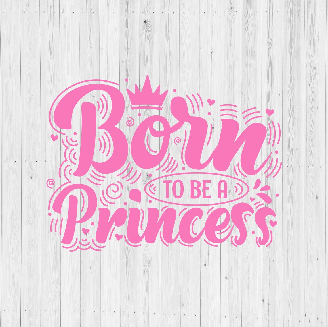 Born to Be A Princess SVG, Princess Quote Svg, Girls Room Svg, Little