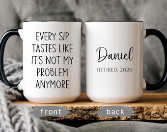 Personalized Retirement Mug: Every Sip Tastes Like Not My Problem Anymore