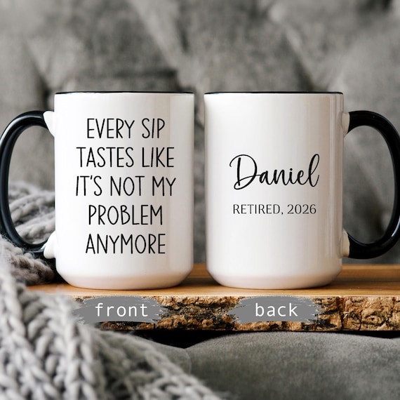 Personalized Retirement Mug: Every Sip Tastes Like Not My Problem Anymore
