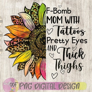 F-Bomb Mom With Tattoos Pretty Eyes and Thick Thighs cut vector svg pdf png digital art, F Bomb Kind Of Mom, Cussing Mom Shirt, Funny Mom
