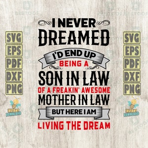 I never dreamed i&#39;d end up being a son in law to a freaking awesome mother in law Svg Vector Digital Dxf Png Eps Ai