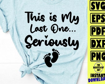 Last One Seriously SVG: Pregnancy Announcement, New Mom Gift (Digital Download)