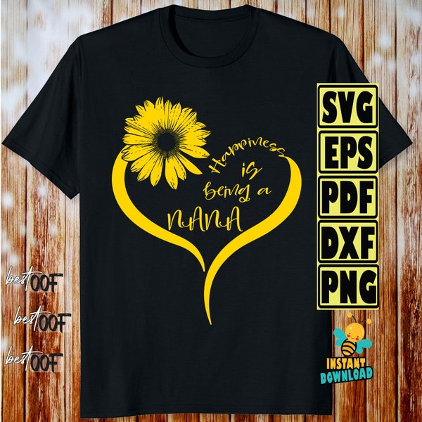 Happiness Is Being a Nana Svg, Nana Life Svg, Nana Shirt Svg, Funny Nana Shirt Svg, Nana Svg, Sunflower Svg