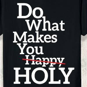 What Makes You Happy Holy Humor Quote Svg, Humor Saying Svg, Funny Saying quote svg, Instant download digital cutting files for cricut