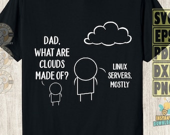 Dad what Are Clouds Made Of Linux Servers Mostly svg, Programmer Funny T-Shirt Gift svg, IT Geek And Sysadmin Gift Svg