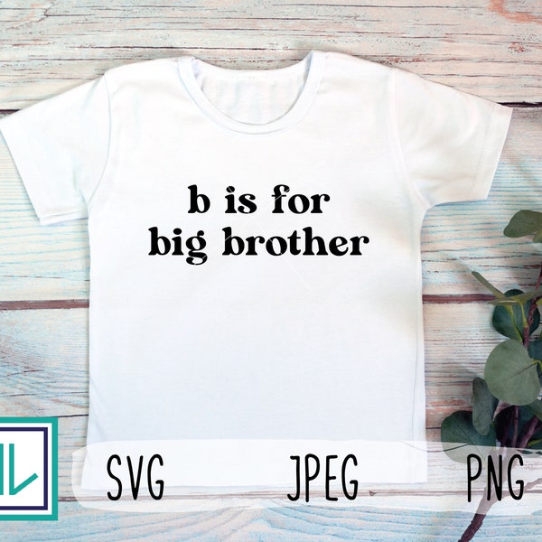 B is for Big Brother  - Baby Announcement - minimalist aesthetic - Baby Onesie Design - SVG - PNG - JPEG - Instant Download