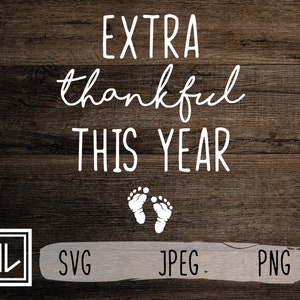 Extra Thankful This Year - maternity - pregnancy announcement - SVG - JPEG - PNG - Instant Download