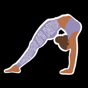 Leggings Are Pants STICKER *Yoga Enthusiast *Workout Warrior *Lululemon *Laptop decal *Water Bottle *Notebook *Journal *Waterproof stickers