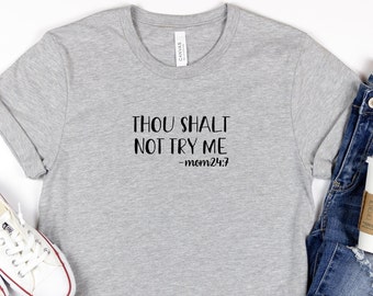 Thou Shalt Not Try Me Mom 24/7 T-Shirt, Gift For Her, T-Shirt for Mom, Mother's Day Gift, Christmas Gift, Birthday Gift