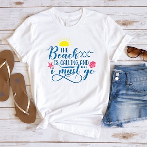 The Beach is Calling and I Must Go Shirt, Vacation T-Shirt, Beach Shirt