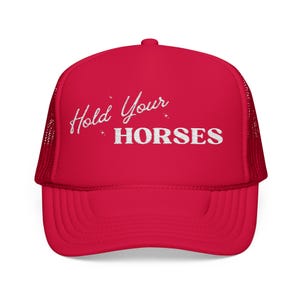 Hold Your Horses Foam Trucker Hat