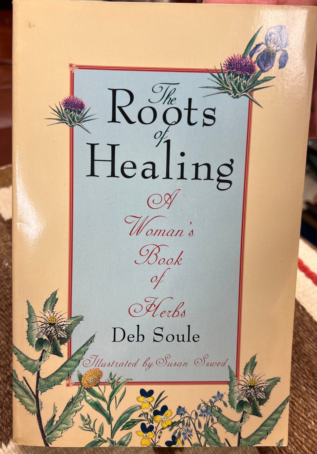 The Roots of Healing by Deb Soule, a Book of Herbs Especially for Women ...