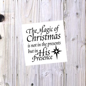 The Magic of Christmas Vinyl Decal, , Christmas Decal, Vinyl Decal, The Magic of Christmas is not in the presents but His Presence Decal