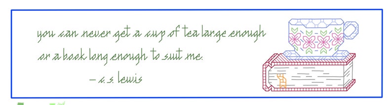 May include: A green and white bookmark with a quote by C.S. Lewis: "You can never get a cup of tea large enough or a book long enough to suit me." The bookmark features a blue and white teacup with pink flowers on top of a book.