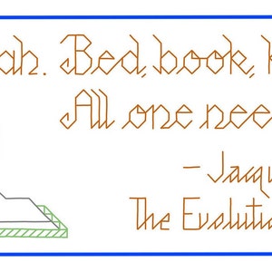 May include: A cross-stitch design featuring a cat sleeping on a book with the quote "Aah. Bed, book, kitten, sandwich. All one needed in life really. - Jacqueline Kelly The Evolution of Calpurnia Tate"