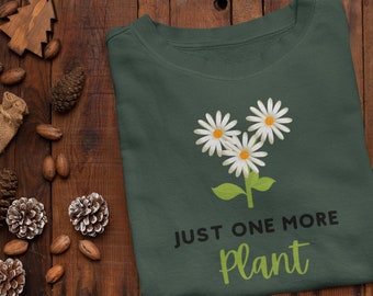 Plant Lady Sweatshirt, Plant Mom Shirt, Just One More Plant, Christmas Gift, Plant Lover Gift, Plant Lady, Birthday Gift, Plant Tee