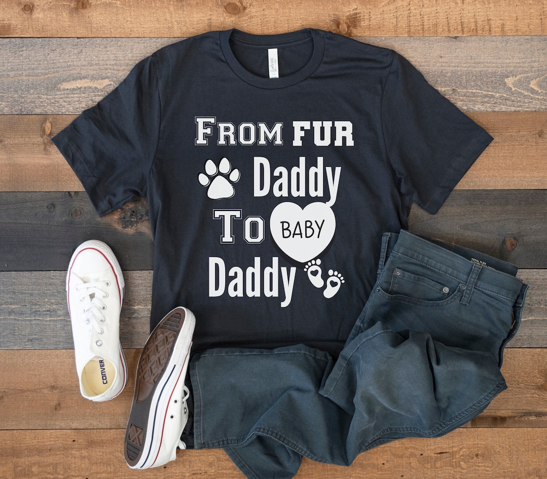 From Fur Daddy to Baby Daddy Shirt Gift for Expecting Dad Etsy
