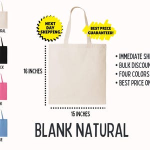 May include: A blank natural canvas tote bag, 16 inches high and 15 inches wide, with a long handle. The image shows the tote bag in natural, black, pink, and blue. Text on the image reads "Blank Natural".