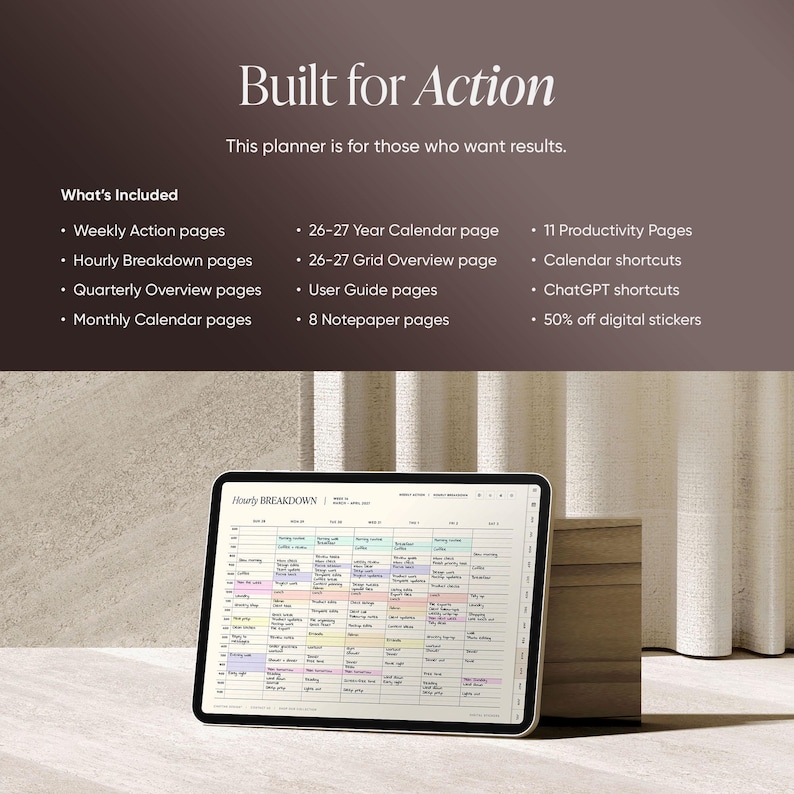 May include: A digital planner displayed on a tablet, showcasing a detailed hourly breakdown. The image includes text: "Built for Action" and "What's Included," listing features like weekly action pages and calendar shortcuts. The planner is designed for those seeking results.