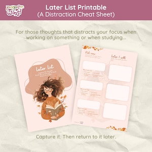 Peut inclure: Une feuille imprimable "Later List" avec le texte "Later List Printable (A Distraction Cheat Sheet)". La feuille présente une illustration d'une personne lisant un livre et un espace pour écrire les pensées distrayantes. Le texte "Capture it. Then return to it later."
