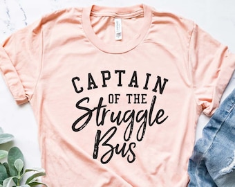 Captain Of The Struggle Bus Shirt , Struggle Shirt , Sarcastic Shirt , Bus Shirt