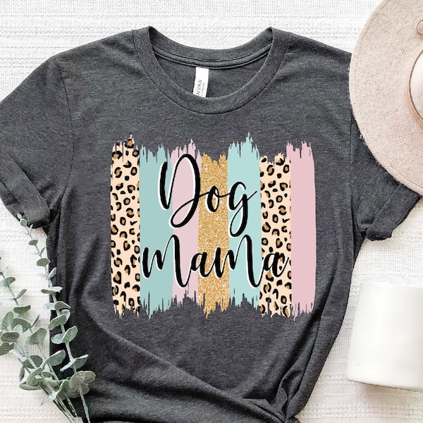 Dog Mom Shirt, Dog Mom Gift, Dog Mom T shirt, Dog Mama Shirt, Mother's Day Gift, Dog Mom T-Shirt, Pet owner Gift, Fur Mama Tee