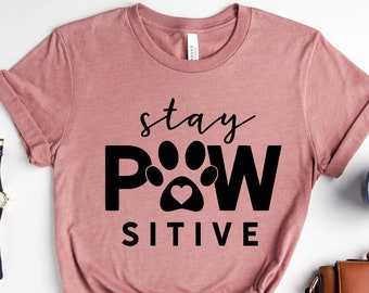 Stay Pawsitive Shirt, Animal Lover T-shirt, Dog Lover Shirt, Pet Shirt, Dog Owners Shirt, Dog Shirt, Positive Shirt, Women's Dog Lover shirt