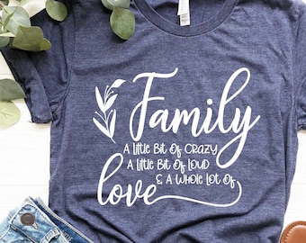 Family A Little Bit Of Crazy , Loud & Whole Lot Of Love | Family Matching Shirts | Family Shirt| Family Gathering Shirts| Family Gift Shirts