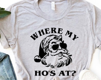 Where My Ho's At? Shirt | Santa Shirts | 2020 Funny Shirts | Christmas Funny Shirts | Christmas Shirts |Couple Christmas Shirts