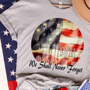 We Shall Never Forget- 9/11 Shirt, 9-11 Anniversary Shirt, 9-11 Shirt, Never Forget 9/11/2001 Shirt, 9/11 Never Forget Shirt