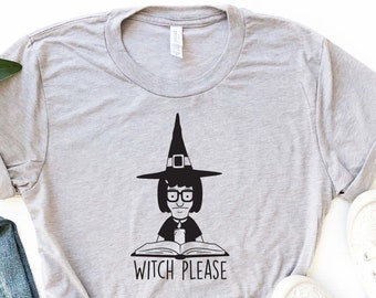 Witch Please Shirt, Bob's Burger Inspired Shirt ,Tina Witch Shirt, Funny Halloween Shirts, Halloween T-shirt For Women