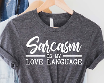 Sarcasm Is My Love Language Shirt , Sarcasm Shirt , Sarcastic Shirt , I Talk Sarcastic Shirt , Sarcastic Quotes