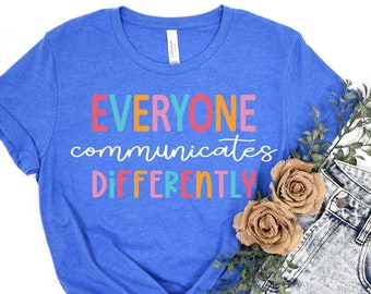 Everyone Communicate Differently T-Shirt, Autism Awareness Shirt, Special Education Shirt, Autism Support Shirt, Autism Tee, Gift For Autism