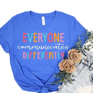 Everyone Communicate Differently T-Shirt, Autism Awareness Shirt, Special Education Shirt, Autism Support Shirt, Autism Tee, Gift For Autism