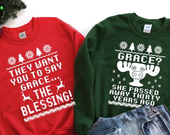 They Want You To Grace... The Blessing | Grace? She Passed Away Thirty Years Ago | Christmas Sweatshirts |Couple Sweatshirts| Funny Sweaters
