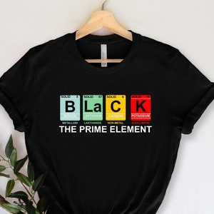 Black The Prime Element Shirt, Black Lives Matter, Civil Rights Shirt, Black History Shirt, Black Power Shirt