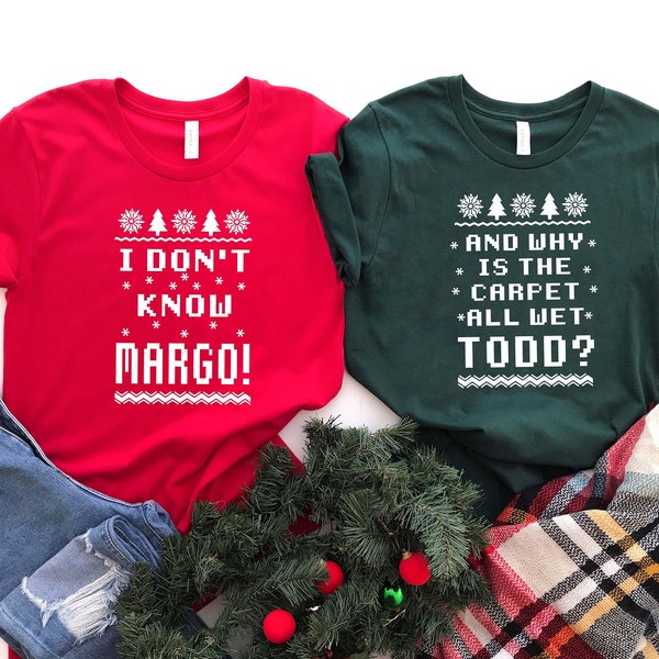 Todd And Margo Christmas Vacation Shirt | Why's The Carpet Wet Todd | I Don't Know Margo | National Lampoons Shirt | Couple Christmas Shirts