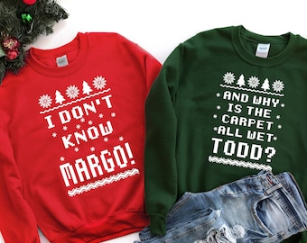 Todd And Margo Sweatshirt | Ugly Sweaters | Why's The Carpet Wet Todd | I Don't Know Margo | Couple Christmas Sweatshirt |Sweatshirt