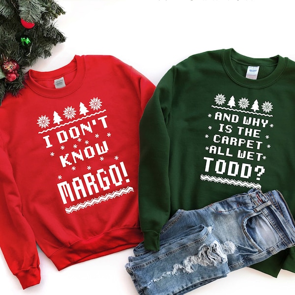 Todd And Margo Sweatshirt | Ugly Sweaters | Why's The Carpet Wet Todd | I Don't Know Margo | Couple Christmas Sweatshirt |Sweatshirt