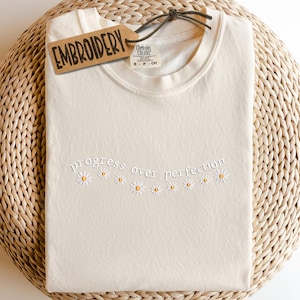 Comfort Colors Embroidered Shirt, Progress Over Perfection Shirt, Floral Inspirational Shirt, Unisex Crewneck Shirt, Motivational Shirt