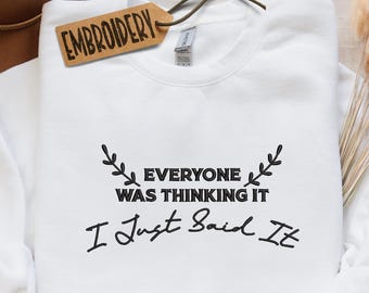 Embroidered Adult Humor Sweatshirt, "Everyone Was Thinking It I Just Said It" Sweatshirt, Overstimulated Hoodie, Sarcastic Gift Sweatshirt