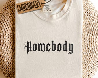 Comfort Colors Embroidered Shirt, Homebody Shirt, Cozy Season Shirt, Gift Shirt for Her & Him, Work From Home, Anti Social T-Shirt