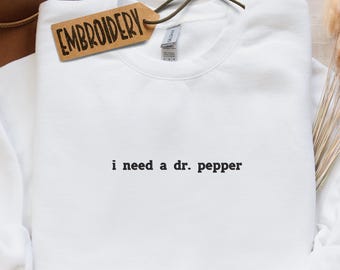 Embroidered Sweatshirt, I Need a Dr. Pepper Text Sweatshirt, Gift Hoodie for Friend, Minimalist Style Sweatshirt, Soda Lover Hoodie