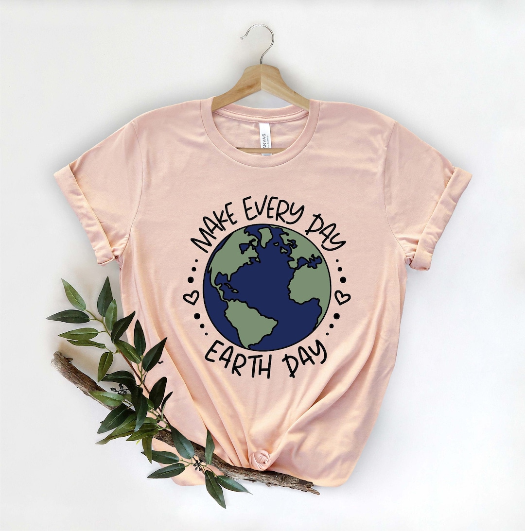 Earth Day Shirt, Make Everyday Earth Day Shirt, Earth Awareness Shirt