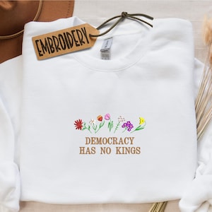 Embroidered Democracy Has No Kings Sweatshirt, Embroidery Political Protest Hoodie, No Kings Sweatshirt, Rejecting Kings Sweatshirt