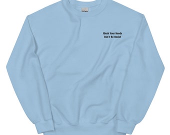 Wash Your Hands Don't Be Racist Embroidered Unisex Sweatshirt