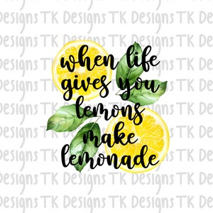 May include: Watercolor illustration of lemons and green leaves with the text "When life gives you lemons make lemonade".
