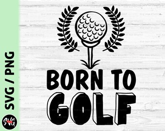 Nacido para jugar al golf svg, golf svg, golfista svg, camiseta de papá svg, día del padre svg, camiseta de golf divertida, archivos de corte para Cricut y Silhouette
