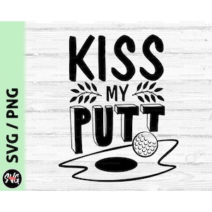 Kiss my putt svg, svg golf, golfeur svg, svg chemise papa, svg fête des pères, chemise de golf drôle, fichiers coupés pour Cricut & Silhouette